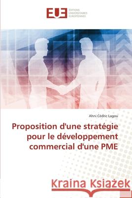 Proposition d'une stratégie pour le développement commercial d'une PME Lagou, Ahni Cédric 9786203433883 Editions Universitaires Europeennes
