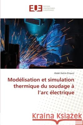 Modélisation et simulation thermique du soudage à l'arc électrique Zitouni, Abdel Halim 9786203433937