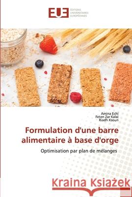 Formulation d'une barre alimentaire à base d'orge Echi, Amina 9786203434118 Editions Universitaires Europeennes