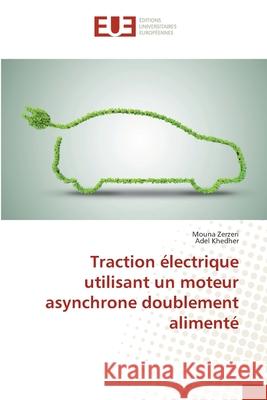 Traction électrique utilisant un moteur asynchrone doublement alimenté Mouna Zerzeri, Adel Khedher 9786203434354 Editions Universitaires Europeennes