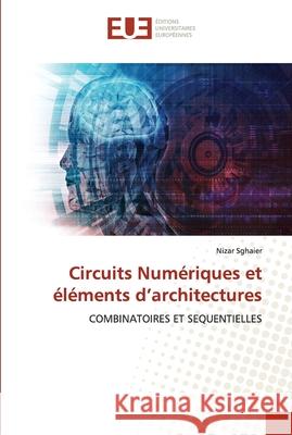 Circuits Numériques et éléments d'architectures Sghaier, Nizar 9786203434705