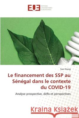 Le financement des SSP au Sénégal dans le contexte du COVID-19 Niang, Saer 9786203434897 Editions Universitaires Europeennes