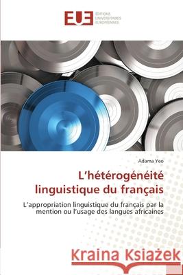 L'hétérogénéité linguistique du français Yeo, Adama 9786203435344 Editions Universitaires Europeennes