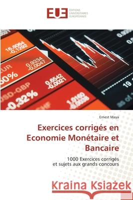 Exercices corrigés en Economie Monétaire et Bancaire Maya, Ernest 9786203436211 Editions Universitaires Europeennes