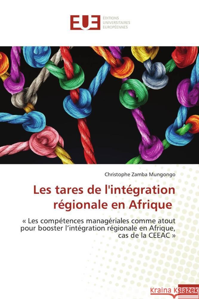 Les tares de l'intégration régionale en Afrique Zamba Mungongo, Christophe 9786203436648