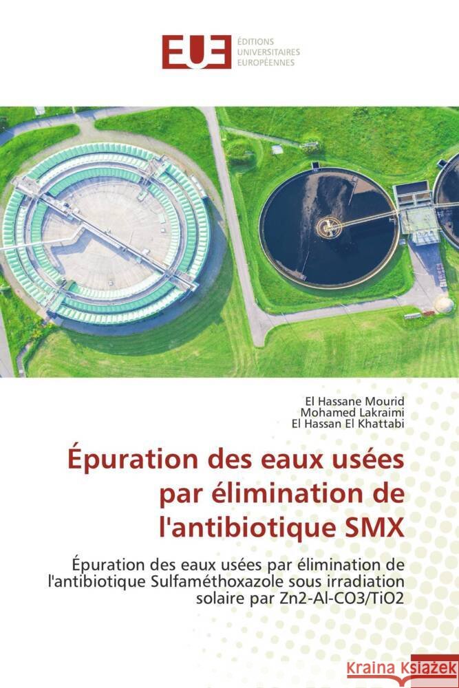 Épuration des eaux usées par élimination de l'antibiotique SMX Mourid, El Hassane, Lakraimi, Mohamed, El Khattabi, El Hassan 9786203436815