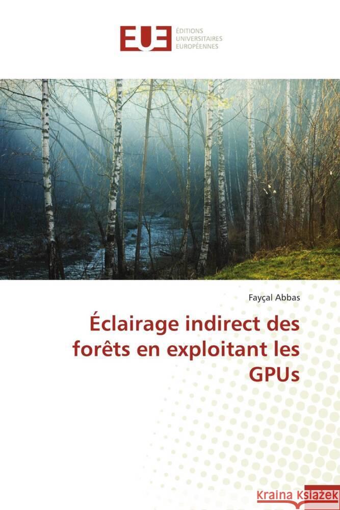 Éclairage indirect des forêts en exploitant les GPUs Abbas, Fayçal 9786203437102 Éditions universitaires européennes