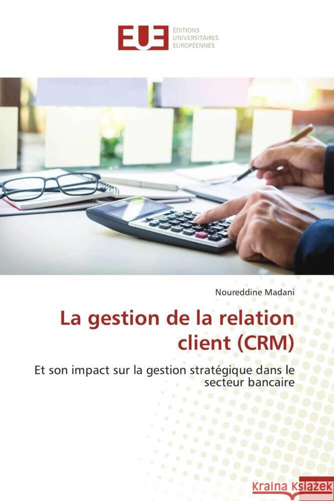 La gestion de la relation client (CRM) Madani, Noureddine 9786203437713 Éditions universitaires européennes