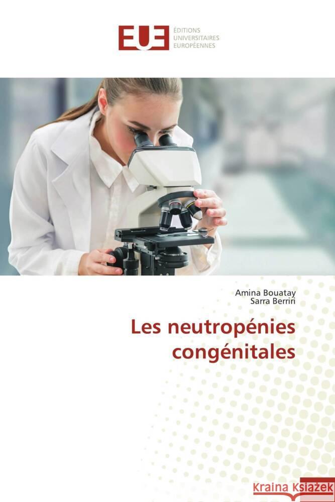 Les neutropénies congénitales Bouatay, Amina, Berriri, Sarra 9786203437935
