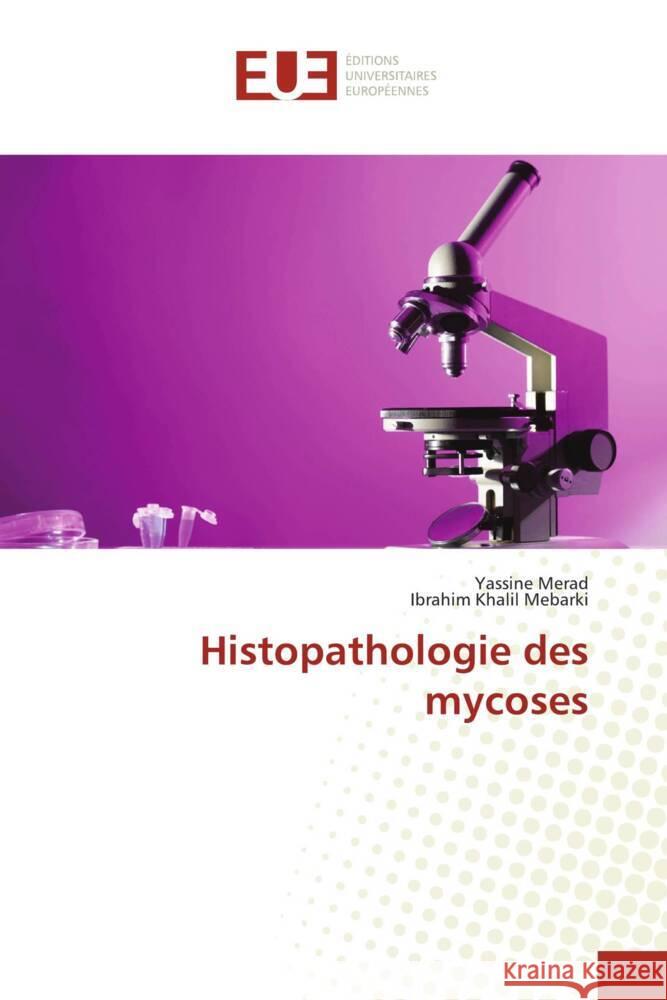 Histopathologie des mycoses Merad, Yassine, Mebarki, Ibrahim Khalil 9786203438239