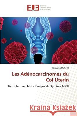 Les Adénocarcinomes du Col Uterin Raoudha Doghri 9786203438475