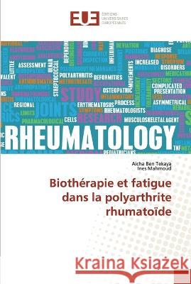 Biothérapie et fatigue dans la polyarthrite rhumatoïde Aicha Ben Tekaya, Ines Mahmoud 9786203438543 International Book Market Service Ltd