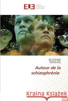 Autour de la schizophrénie Rania Kamoun, Houssem Nefzi, Faten Ellouze 9786203439410 International Book Market Service Ltd