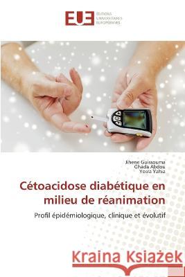 Cétoacidose diabétique en milieu de réanimation Jihene Guissouma, Ghada Abdou, Yosra Yahia 9786203439564