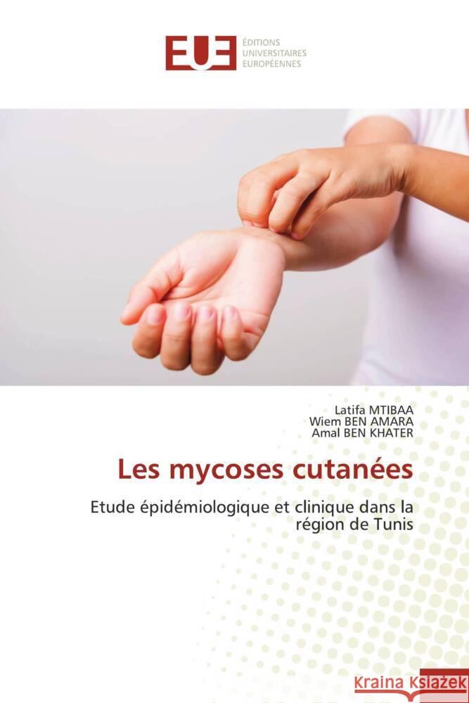 Les mycoses cutanées Mtibaa, Latifa, BEN AMARA, Wiem, BEN KHATER, Amal 9786203439793 Éditions universitaires européennes