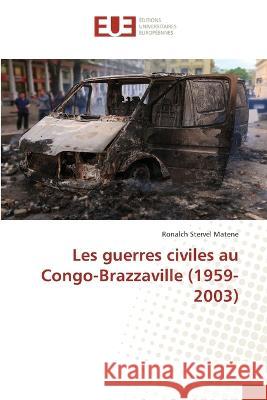Les guerres civiles au Congo-Brazzaville (1959-2003) Ronalch Stervel Matene 9786203439816 International Book Market Service Ltd