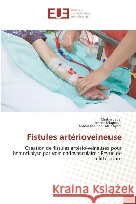 Fistules artérioveineuse Chaker Jaber, Imene Magroun, Nadia Moulahi Abir Ayadi 9786203439823