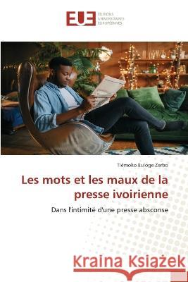 Les mots et les maux de la presse ivoirienne Tiémoko Euloge Zerbo 9786203439861