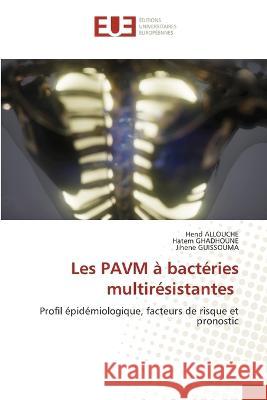 Les PAVM à bactéries multirésistantes Hend Allouche, Hatem Ghadhoune, Jihene Guissouma 9786203440072