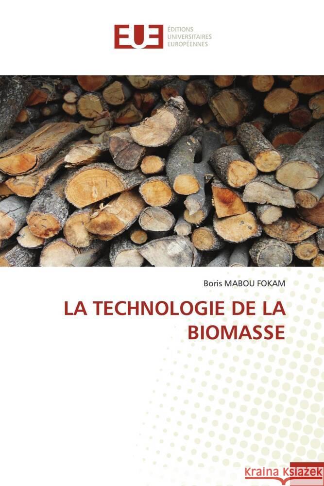 LA TECHNOLOGIE DE LA BIOMASSE MABOU FOKAM, Boris 9786203440324 Éditions universitaires européennes