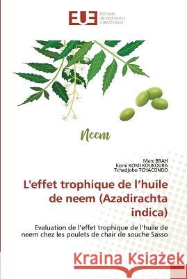 L'effet trophique de l'huile de neem (Azadirachta indica) Marc Brah, Komi Komi Koukoura, Tchadjobo Tchacondo 9786203440393 International Book Market Service Ltd