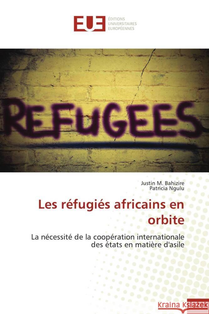 Les réfugiés africains en orbite Bahizire, Justin M., Ngulu, Patricia 9786203440591 Éditions universitaires européennes