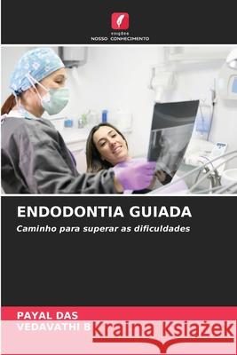 ENDODONTIA GUIADA DAS, PAYAL, B, VEDAVATHI 9786203441017