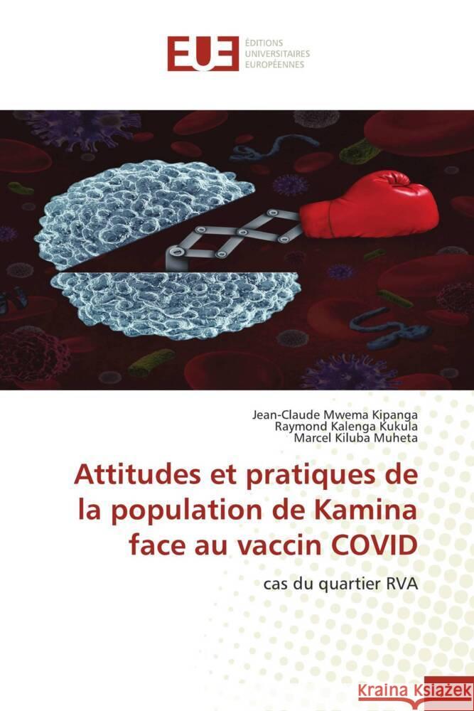 Attitudes et pratiques de la population de Kamina face au vaccin COVID Mwema Kipanga, Jean-Claude, Kalenga Kukula, Raymond, Kiluba Muheta, Marcel 9786203441963