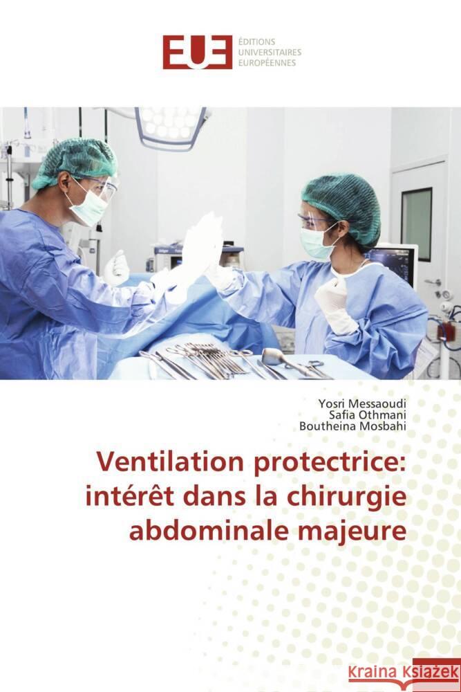 Ventilation protectrice: intérêt dans la chirurgie abdominale majeure Messaoudi, Yosri, Othmani, Safia, Mosbahi, Boutheina 9786203441987