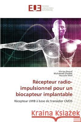 Récepteur radio-impulsionnel pour un biocapteur implantable Maissa Daoud, Mohamed Ghorbel, Hassene Mnif 9786203442083 International Book Market Service Ltd