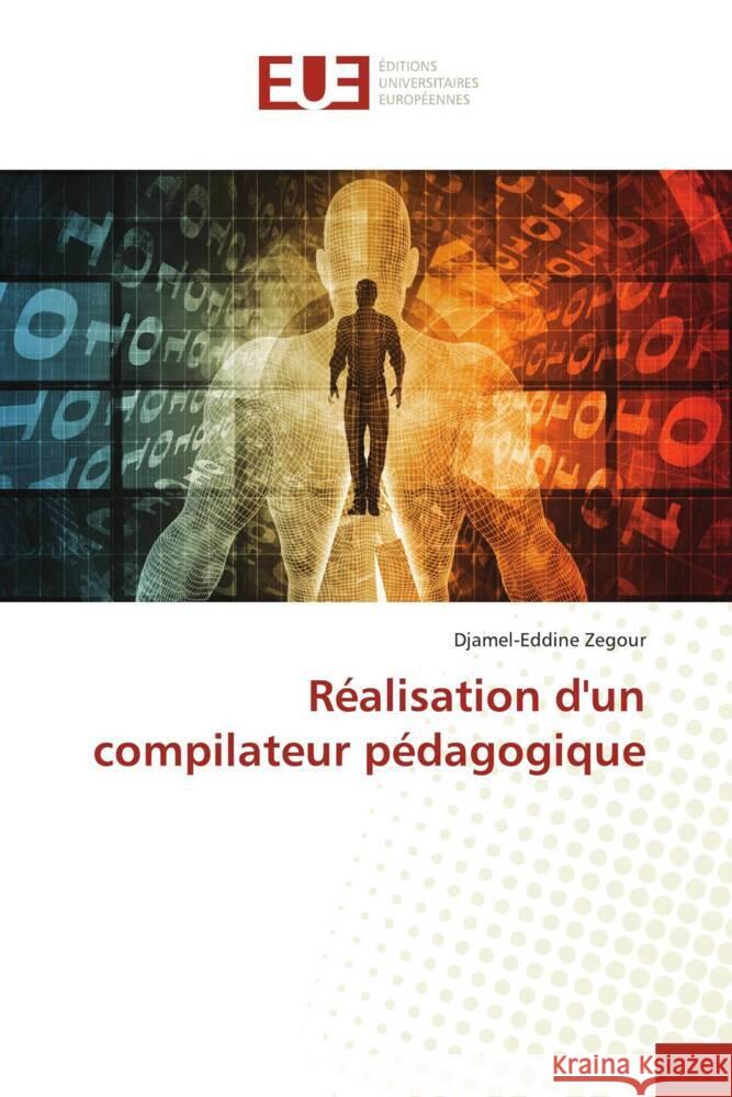 Réalisation d'un compilateur pédagogique Zegour, Djamel-Eddine 9786203442304 Éditions universitaires européennes