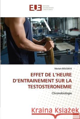 Effet de l\'Heure d\'Entrainement Sur La Testosteronemie Mariem Boudaya 9786203442441