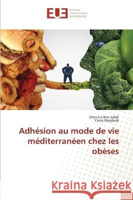 Adhésion au mode de vie méditerranéen chez les obèses Dhouha Ben Salah, Yosra Mejdoub 9786203442809 International Book Market Service Ltd