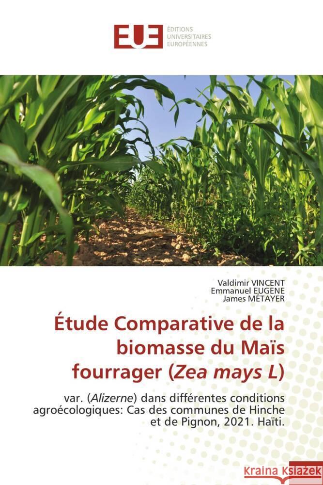 Étude Comparative de la biomasse du Maïs fourrager (Zea mays L) Vincent, Valdimir, EUGENE, Emmanuel, MÉTAYER, James 9786203442953