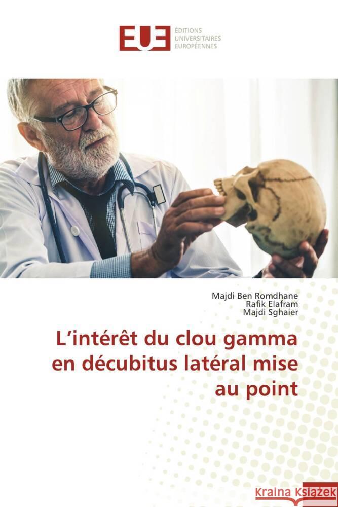 L'intérêt du clou gamma en décubitus latéral mise au point Ben Romdhane, Majdi, Elafram, Rafik, Sghaier, Majdi 9786203443479