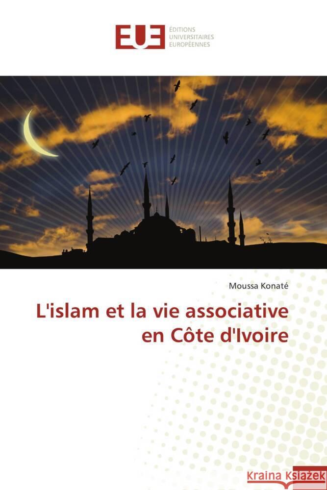 L'islam et la vie associative en Côte d'Ivoire Konaté, Moussa 9786203443615