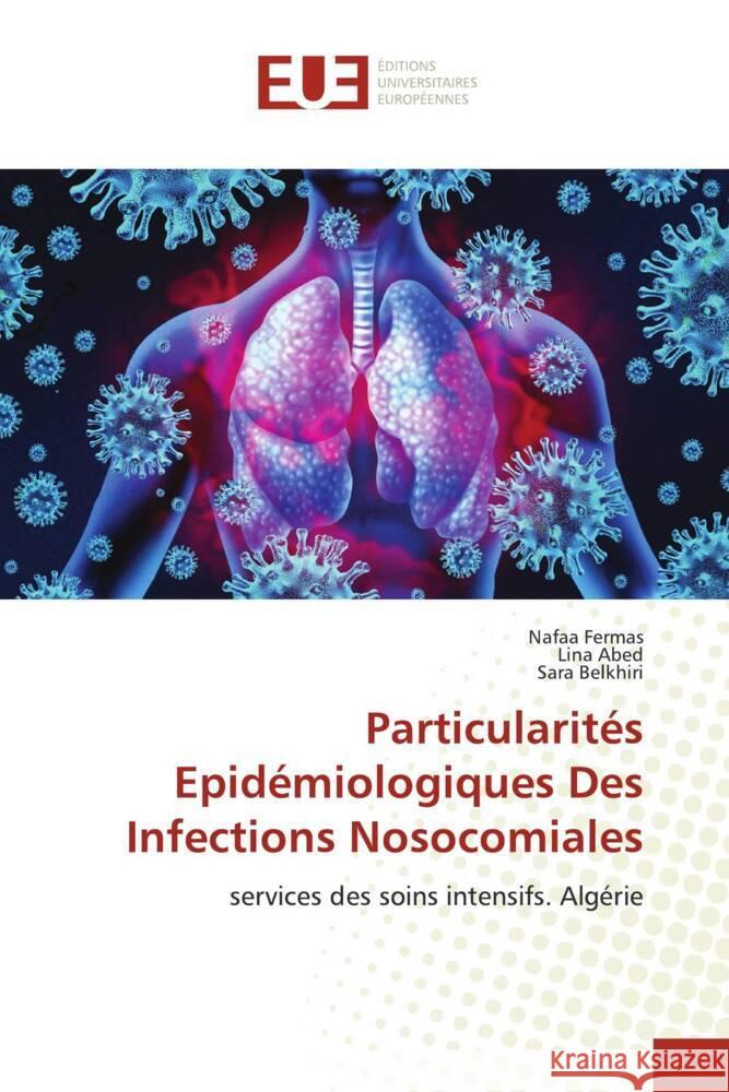 Particularités Epidémiologiques Des Infections Nosocomiales Fermas, Nafaa, Abed, Lina, Belkhiri, Sara 9786203443691 Éditions universitaires européennes