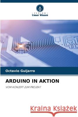 ARDUINO IN AKTION Guijarro, Octavio 9786203443806
