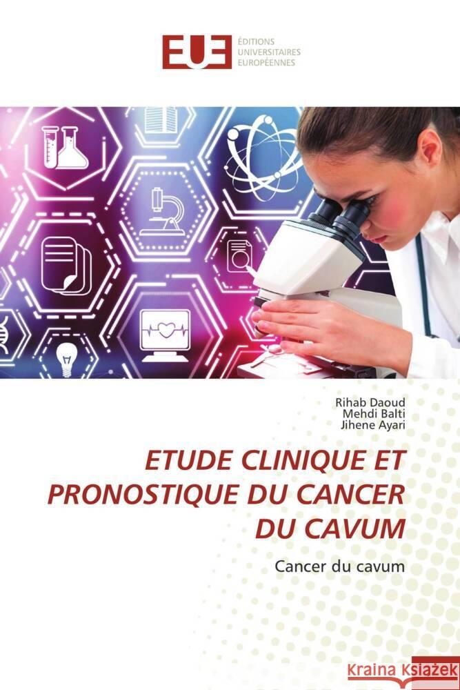 ETUDE CLINIQUE ET PRONOSTIQUE DU CANCER DU CAVUM Daoud, Rihab, Balti, Mehdi, Ayari, Jihene 9786203443820