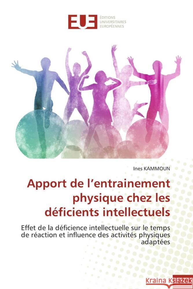 Apport de l\'entrainement physique chez les d?ficients intellectuels Ines Kammoun 9786203443882 Editions Universitaires Europeennes