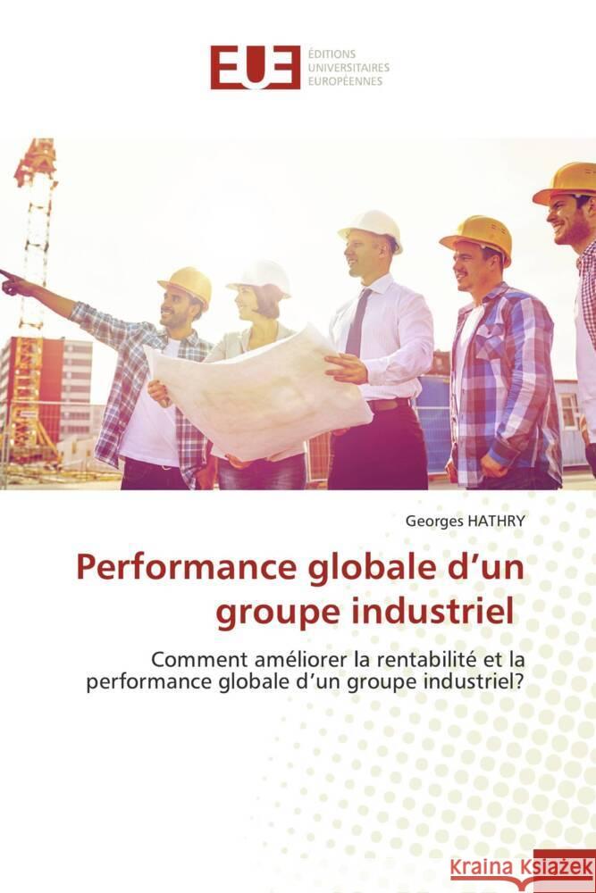 Performance globale d'un groupe industriel HATHRY, Georges 9786203444445 Éditions universitaires européennes