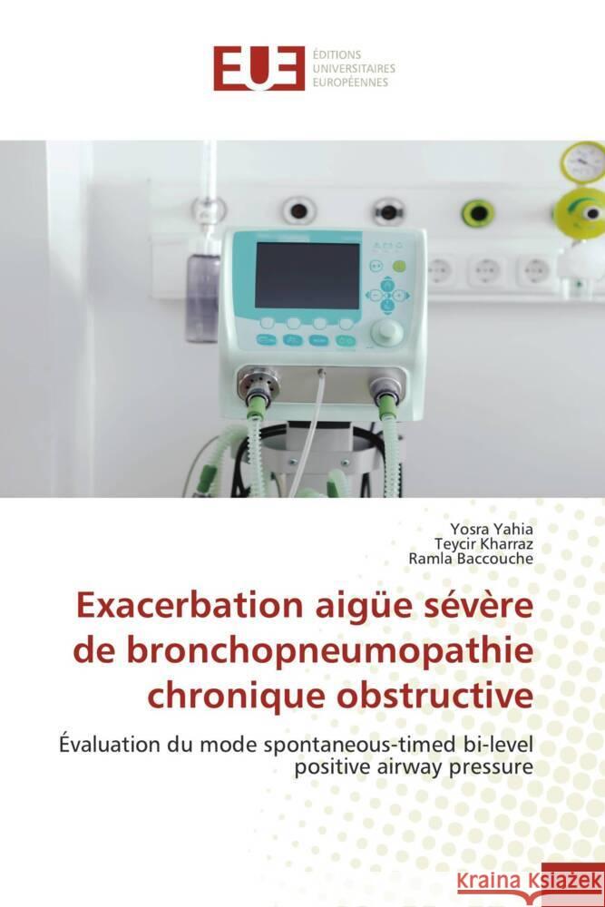 Exacerbation aigüe sévère de bronchopneumopathie chronique obstructive Yahia, Yosra, Kharraz, Teycir, Baccouche, Ramla 9786203444520