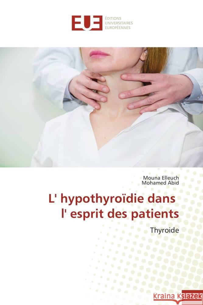 L' hypothyroïdie dans l' esprit des patients Elleuch, Mouna, Abid, Mohamed 9786203444568 Éditions universitaires européennes