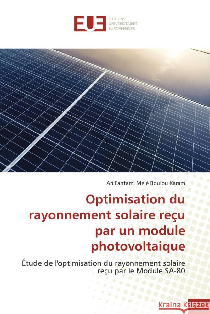 Optimisation du rayonnement solaire reçu par un module photovoltaique Melé Boulou Karam, Ari Fantami 9786203444681