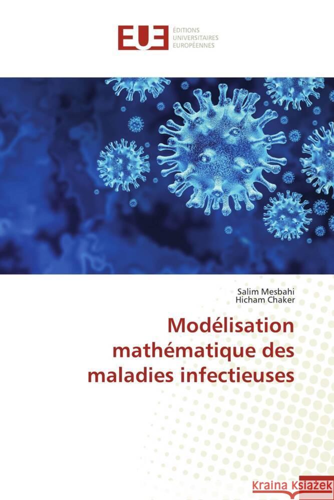 Modélisation mathématique des maladies infectieuses Mesbahi, Salim, Chaker, Hicham 9786203445084 Éditions universitaires européennes