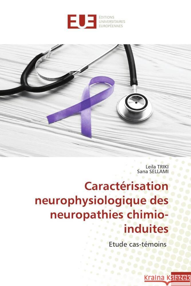 Caractérisation neurophysiologique des neuropathies chimio-induites TRIKI, Leila, Sellami, Sana 9786203445237