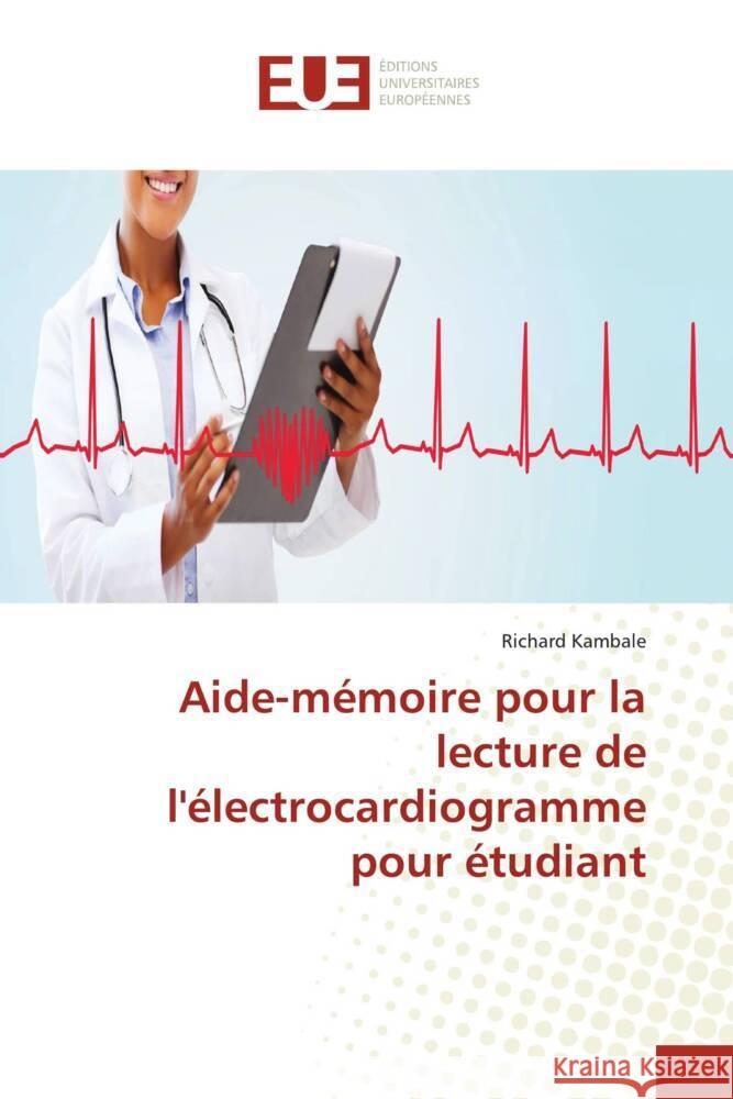 Aide-mémoire pour la lecture de l'électrocardiogramme pour étudiant Kambale, Richard 9786203445268