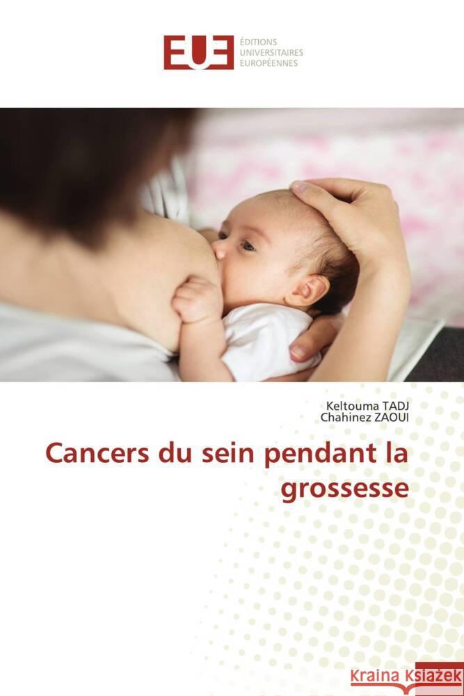 Cancers du sein pendant la grossesse TADJ, Keltouma, ZAOUI, Chahinez 9786203445503 Éditions universitaires européennes