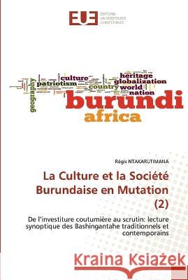 La Culture et la Soci?t? Burundaise en Mutation (2) R?gis Ntakarutimana 9786203446074 Editions Universitaires Europeennes