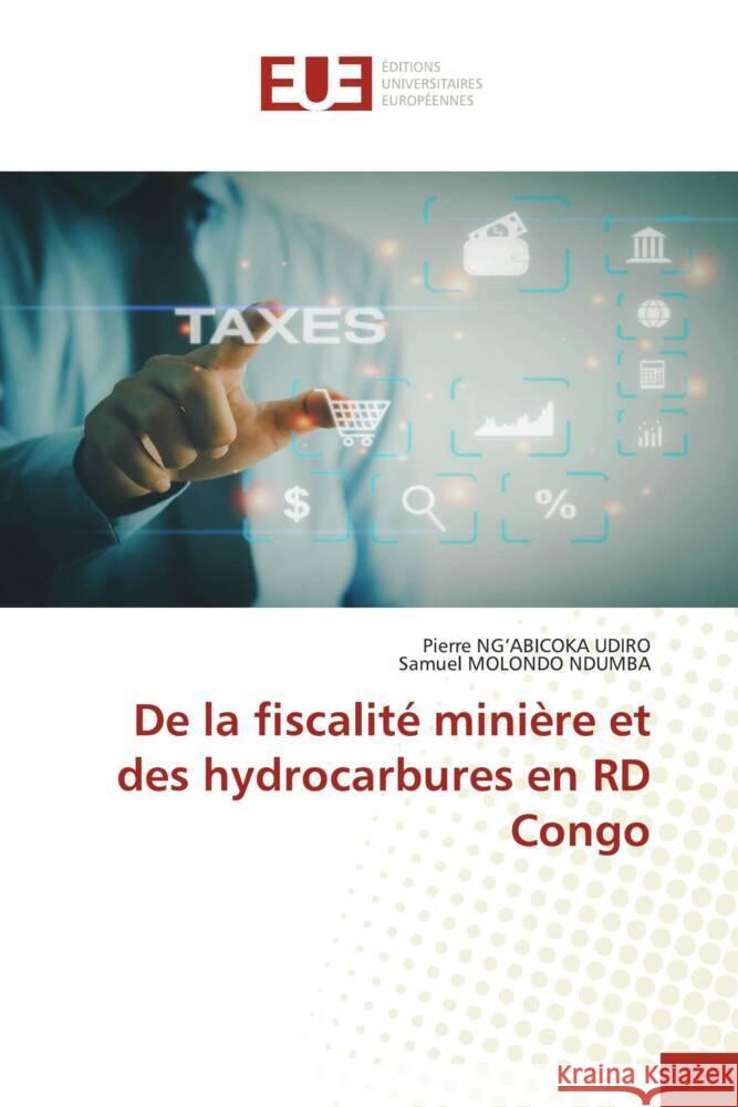 De la fiscalité minière et des hydrocarbures en RD Congo Ng'abicoka Udiro, Pierre, MOLONDO NDUMBA, Samuel 9786203446265